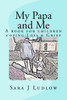 My Papa and Me: A book for children coping: Loss & Grief