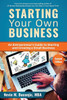 Starting Your Own Business: An Entrepreneur's Guide to Starting and Growing a Small Business
