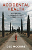 Accidental Health: A Memoir Of A Unique Journey To True Health