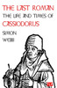 The Last Roman: The Life and Times of Cassiodorus