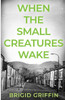 When the Small Creatures Wake