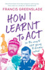 How I Learnt to Act