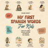 My First Spanish Words Book For Kids: English-EspaÃ±ol for Young Learners Aged 2-10, With 250+ illustrations
