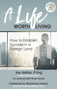 A Life Worth Living: How to Establish Success in a Foreign Land