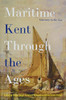 Maritime Kent Through The Ages: Gateway To The Sea