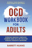 OCD Workbook for Adults: Overcome Obsessive Compulsive Disorder Using CBT & DBT Skills for Disruptive Thoughts & Behaviors Mindfulness, Emotion Regula
