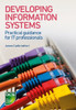 Developing Information Systems: Practical Guidance for It Professionals
