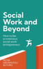 Social Work and Beyond: How to Be a Conscious Social Work Entrepreneur