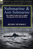 Submarine and Anti-Submarine: the Allied Under-Sea Conflict During the First World War