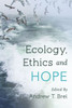Ecology, Ethics and Hope
