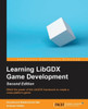 Learning LibGDX Game Development - Second Edition: Wield the power of the LibGDX framework to create a cross-platform game