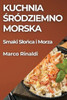 Kuchnia Śródziemnomorska: Smaki Slońca i Morza