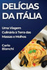 DelÃ­cias da ItÃ¡lia: Uma Viagem CulinÃ¡ria Ã  Terra das Massas e Molhos