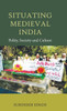 Situating Medieval India: Polity, Society and Culture