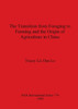 The Transition from Foraging to Farming and the Origin of Agriculture in China