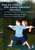 Yoga for Children with Autism Spectrum Disorders: A Step-By-Step Guide for Parents and Caregivers