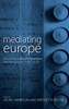 Mediating Europe: New Media, Mass Communications, and the European Public Sphere