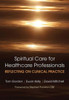 Reflecting on Clinical Practice Spiritual Care for Healthcare Professionals: Reflecting on Clinical Practice