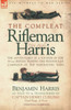 The Compleat Rifleman Harris: The Adventures of a Soldier of the 95th (Rifles) During the Peninsular Campaign of the Napoleonic Wars