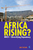 Africa Rising?: Brics - Diversifying Dependency