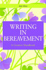 Writing in Bereavement: A Creative Handbook