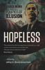 Hopeless: Barack Obama and the Politics of Illusion