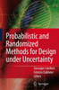 Probabilistic and Randomized Methods for Design Under Uncertainty