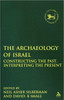 Archaeology of Israel: Constructing the Past, Interpreting the Present