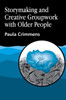 Storymaking and Creative Groupwork with Elderly People: Music, Meaning and Relationship