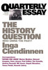 The History Question: Who Owns the Past?; Quarterly Essay 23