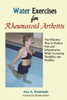 Water Exercises for Rheumatoid Arthritis: The Effective Way to Reduce Pain and Inflammation While Increasing Flexibility and Mobility
