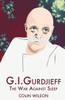 G.I. Gurdjieff: The War Against Sleep