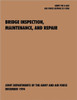 Bridge Inspection, Maintenance, and Repair: The official U.S. Army Technical Manual TM 5-600, U.S. Air Force Joint Pamphlet AFJAPAM 32-108