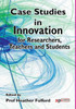 Case Studies in Innovation for Researchers, Teachers and Students