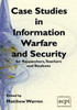 Case Studies in Information Warfare and Security for Researchers, Teachers and Students