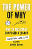 The Power Of Why: Why 25 Musicians Composed A Legacy: And Why You Should Too. (The Power Of Why Musicians)