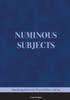 Numinous Subjects: Engendering the Sacred in Western Culture, An Essay