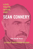 Love, Truth, Death, And Sean Connery: The Untold Story