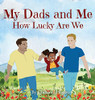 My Dads And Me: How Lucky Are We