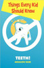 Things Every Kid Should Know-Teeth