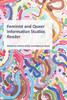 Feminist and Queer Information Studies Reader