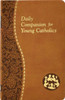 Daily Companion for Young Catholics: Minute Meditations for Every Day Containing a Scripture, Reading, a Reflection, and a Prayer