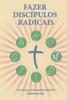 Fazer DiscÃ­pulos Radicais - Manual Do Participante: A Manual to Facilitate Training Disciples in House Churches, Small Groups, and Discipleship Groups