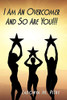 I Am An Overcomer and So Are You!!!