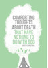 Comforting Thoughts about Death That Have Nothing to Do with God