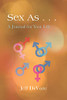 Sex As . . . A Journal For Your Life