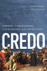 Credo: Creeds, Confessions, Catechisms, And Covenants