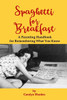 Spaghetti for Breakfast: A Parenting Handbook for Remembering What You Know