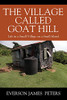 The Village Called Goat Hill: Life In A Small Village On A Small Island