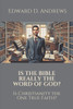 Is the Bible Really the Word of God?: Is Christianity the One True Faith?